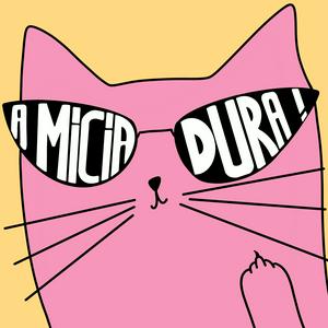 A Micia Dura!