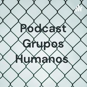 Podcast Grupos Humanos
