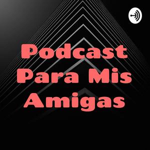 Podcast Para Mis Amigas