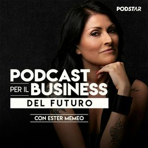 Podcast per il Business del futuro con Ester Memeo