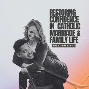 Two Become Family: Restoring Confidence in Catholic Marriage and Family life