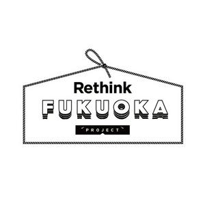 Rethink FUKUOKA PROJECT