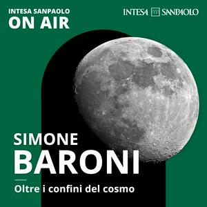 Simone Baroni. Oltre i confini del cosmo - Intesa Sanpaolo On Air