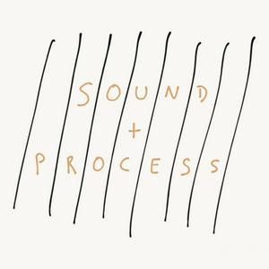 SOUND + PROCESS