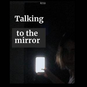 Talking to the mirror