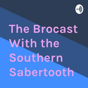 The Bro-Cast With the Southern Sabertooth