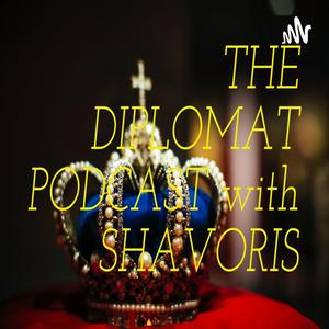 THE DIPLOMAT PODCAST with SHAVORIS