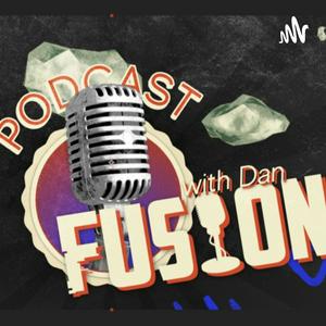 The Fusion Podcast, with Dan!