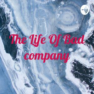 The Life Of Bad company