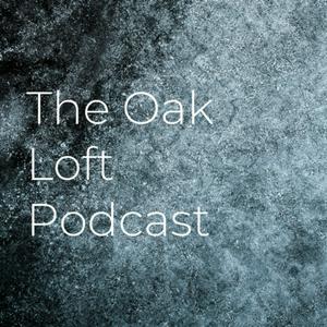 The Oak Loft Podcast