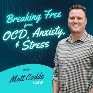 Breaking Free from OCD, Anxiety & Stress with Matt Codde