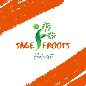The SageFroots Podcast