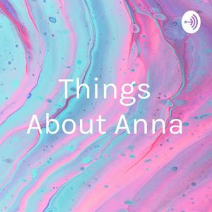 Things About Anna🤪