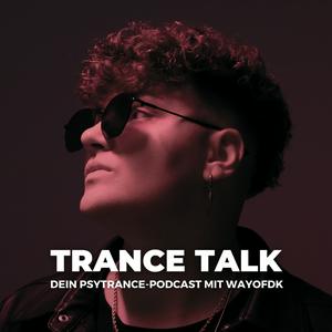 Trance Talk - Dein Podcast über Psytrance, Spiritualität, Musikmarketing &amp; Social Media mit wayofdk