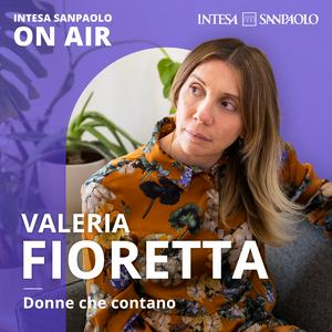 Valeria Fioretta. Donne che contano - Intesa Sanpaolo On Air