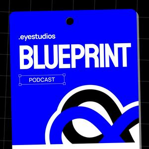 Blueprint - Eye Studios Podcast