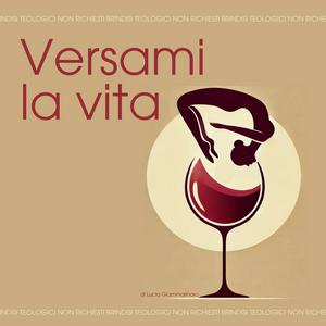 Versami la Vita. Brindisi teologici non richiesti