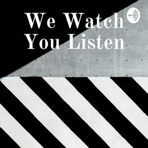 We Watch You Listen