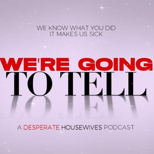We're Going to Tell: A Desperate Housewives Podcast