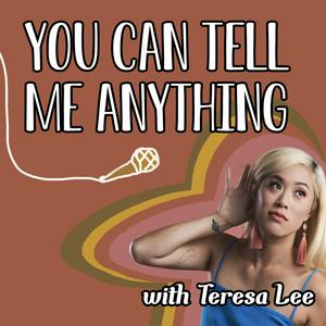 You Can Tell Me Anything with Teresa Lee